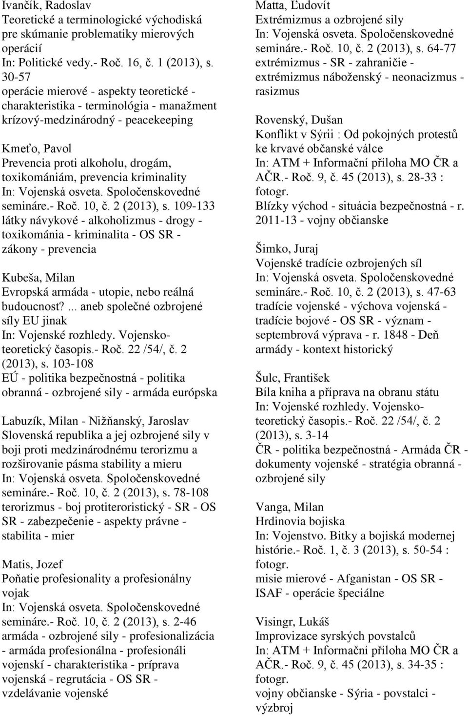 kriminality In: Vojenská osveta. Spoločenskovedné semináre.- Roč. 10, č. 2 (2013), s.