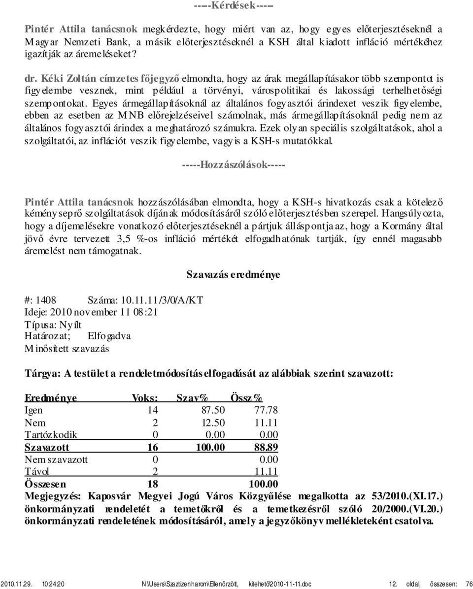 Kéki Zoltán címzetes főjegyző elmondta, hogy az árak megállapításakor több szempontot is figyelembe vesznek, mint például a törvényi, várospolitikai és lakossági terhelhetőségi szempontokat.