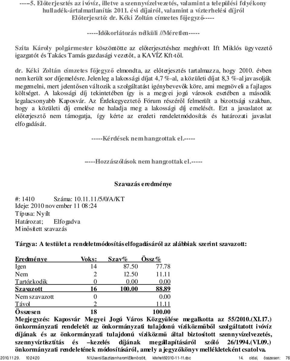 Kéki Zoltán címzetes főjegyző elmondta, az előterjesztés tartalmazza, hogy 2010. évben nem került sor díjemelésre.