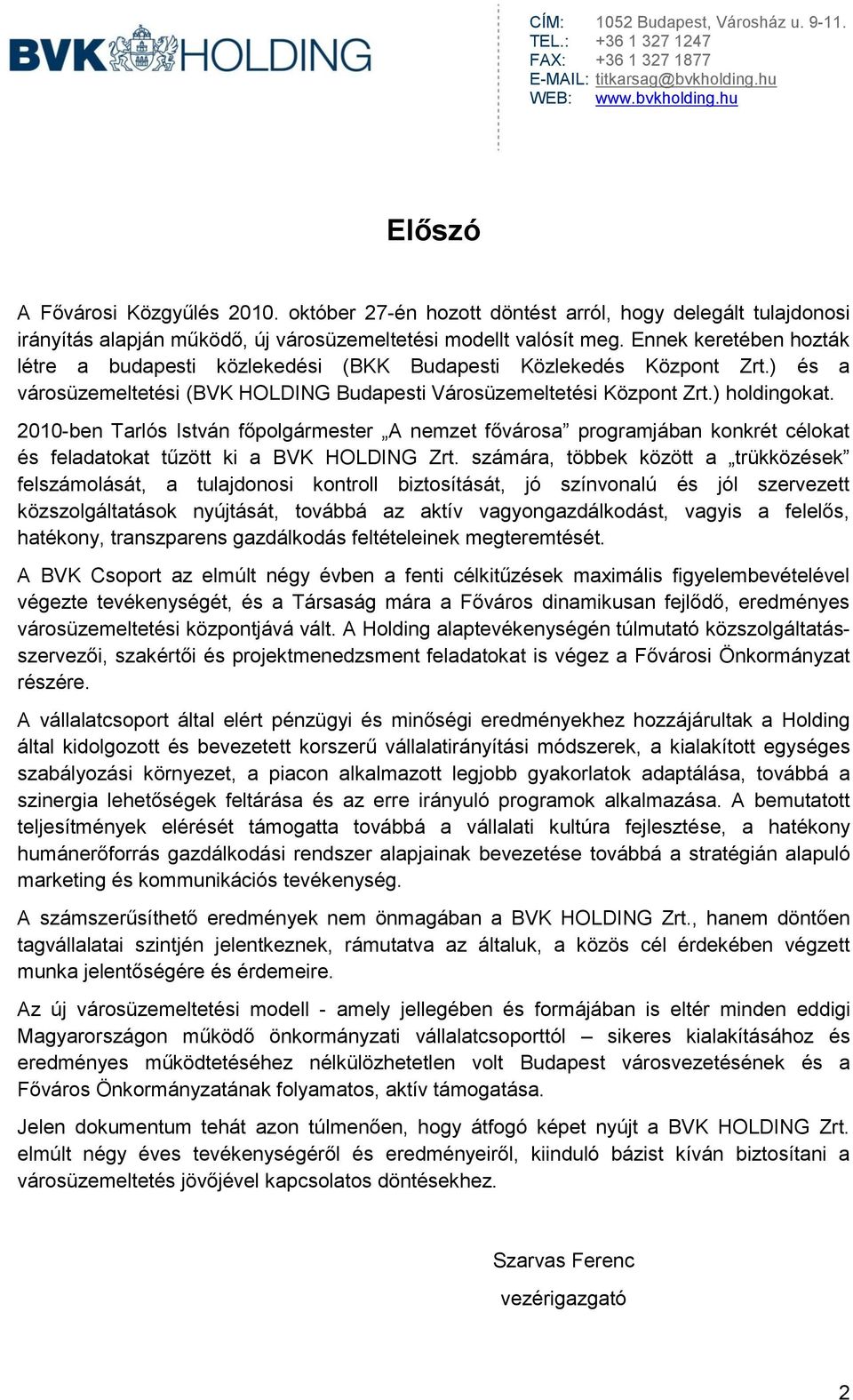 2010-ben Tarlós István főpolgármester A nemzet fővárosa programjában konkrét célokat és feladatokat tűzött ki a BVK HOLDING Zrt.