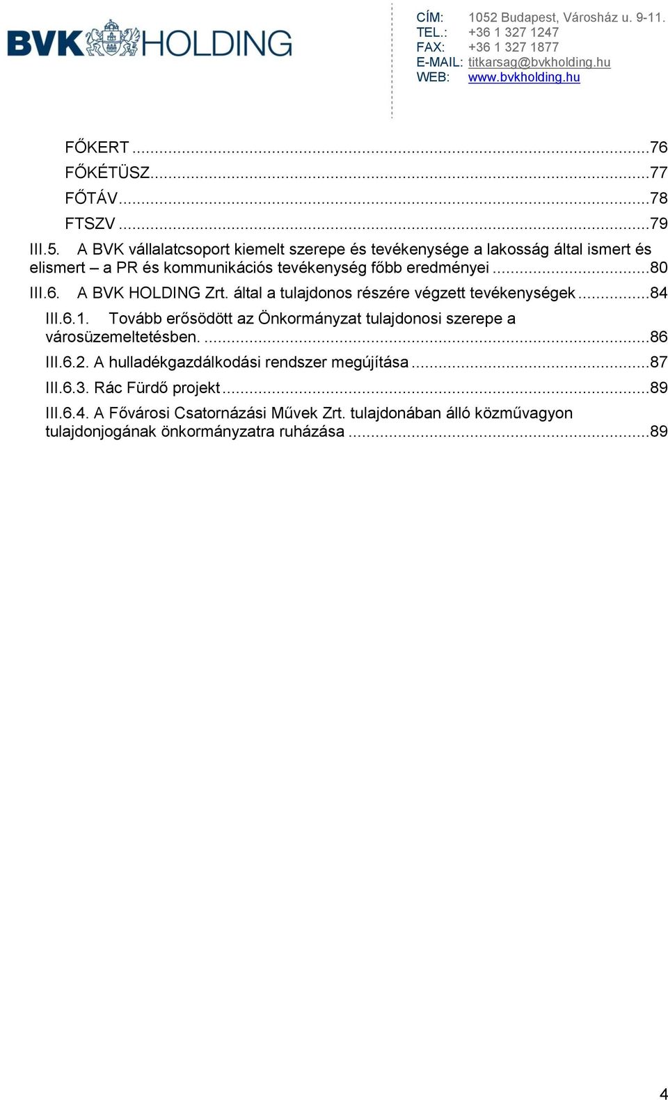 ..80 III.6. A BVK HOLDING Zrt. által a tulajdonos részére végzett tevékenységek...84 III.6.1.