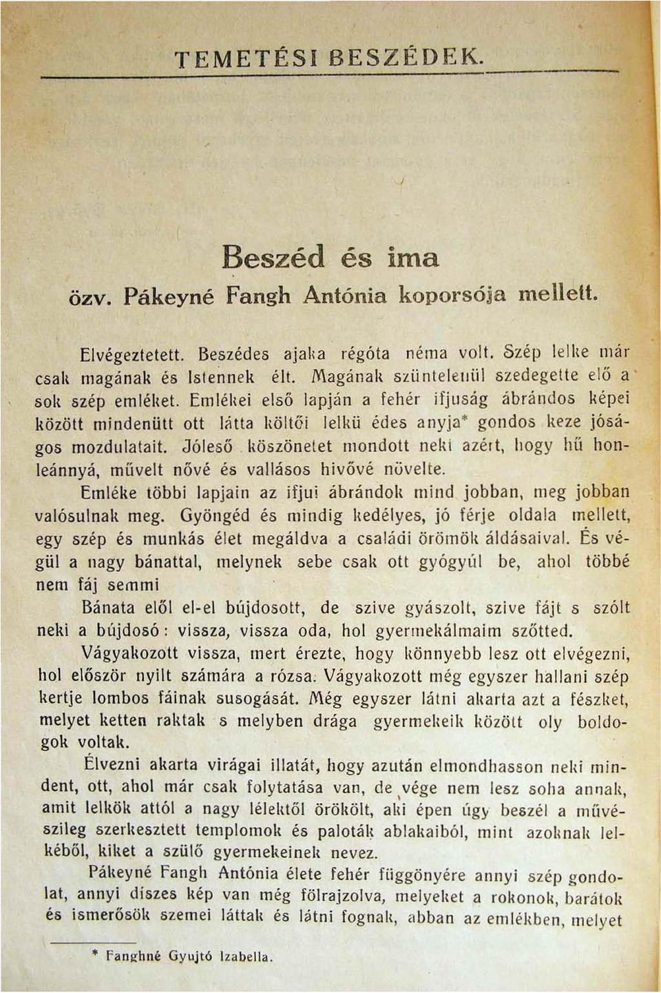 . Emlélre i első la pjá n a fehér ifju ság ábrándos képei közöt t mind enütt ott látta Iröltői lelkü édes anyja' gondos keze jóságos mozdu lata i!