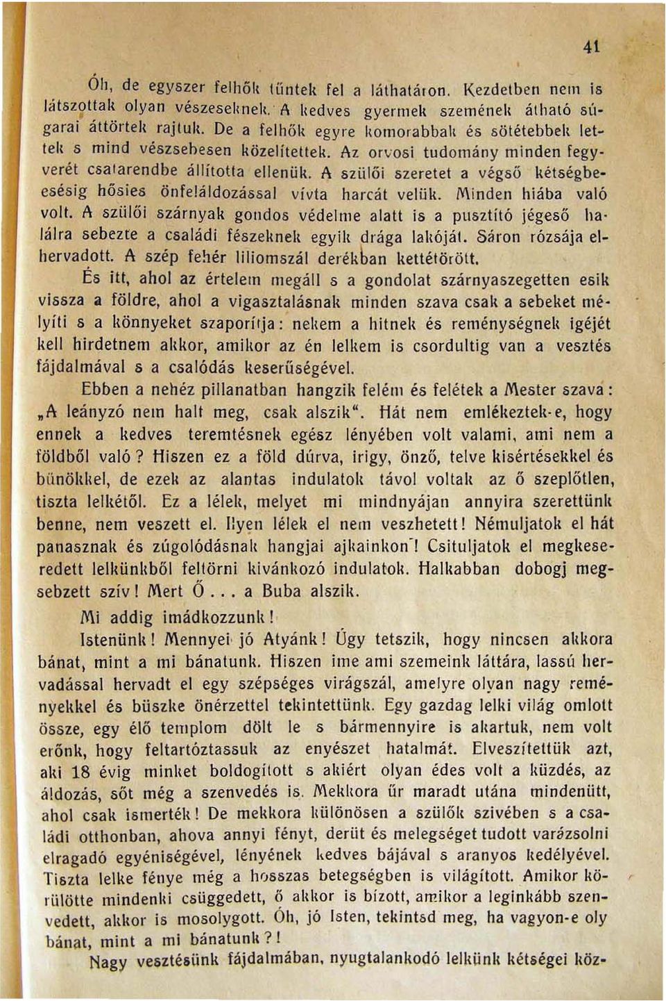 A szülői szeretet a vzgsö kétségbeesésig hősies önfe!áldozással vívta harcát velük. M inden hiába való volt.