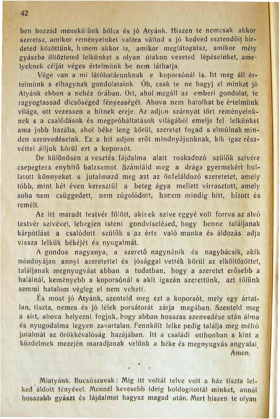 Vége van a mi Játóhalárunhnah e \{oporsónál is. Itt meg áll értelmiink s elljagynal, gondolataink. ÓIJ, csal, le ne ljagyj el minl.. t jó Atyánk ebben a neljéz órában.