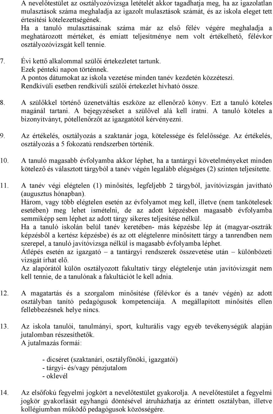 7. Évi kettő alkalommal szülői értekezletet tartunk. Ezek pénteki napon történnek. A pontos dátumokat az iskola vezetése minden tanév kezdetén közzéteszi.