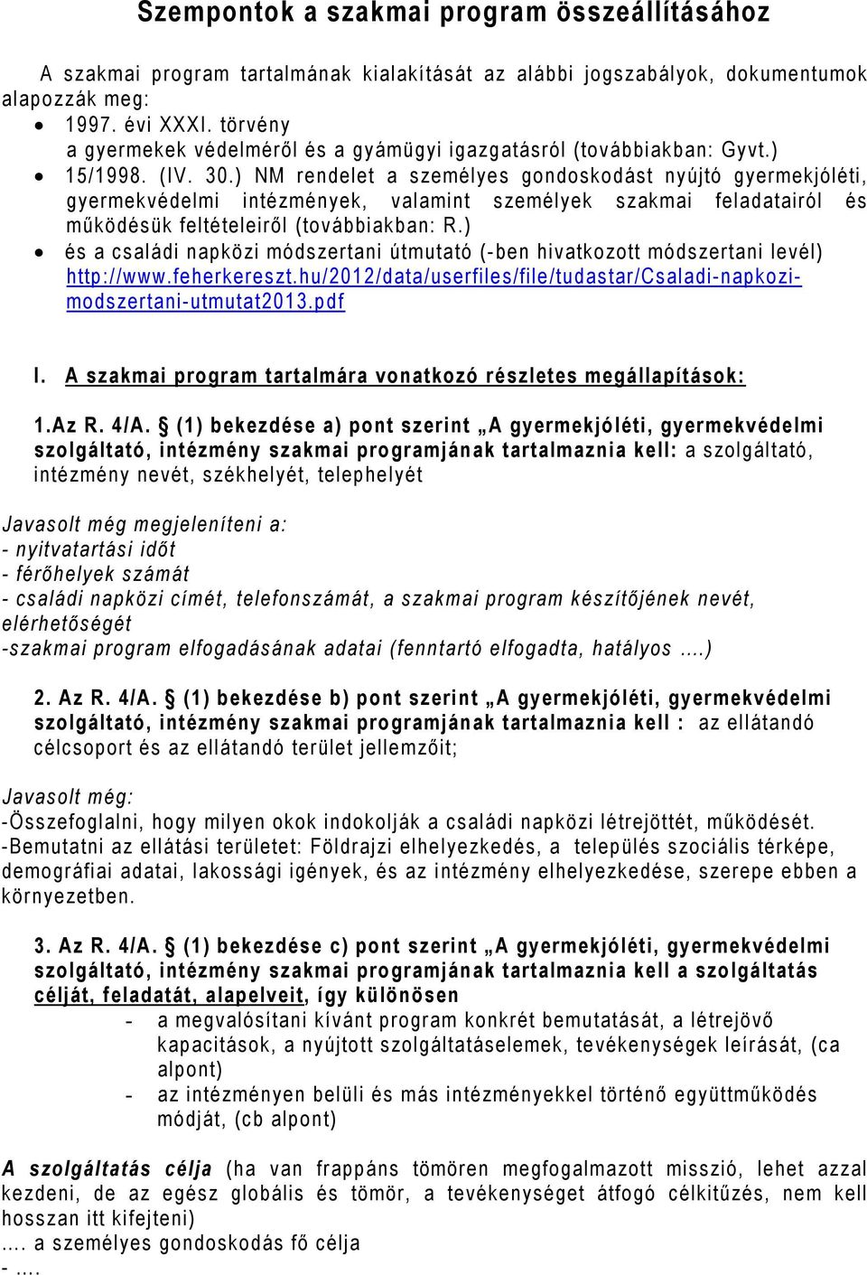 ) NM rendelet a személye s gondoskodást nyújtó gyermekjóléti, gyermekvédelmi intézmények, valamint személyek szakmai feladatairól és működésük felté teleiről (továbbiakban: R.