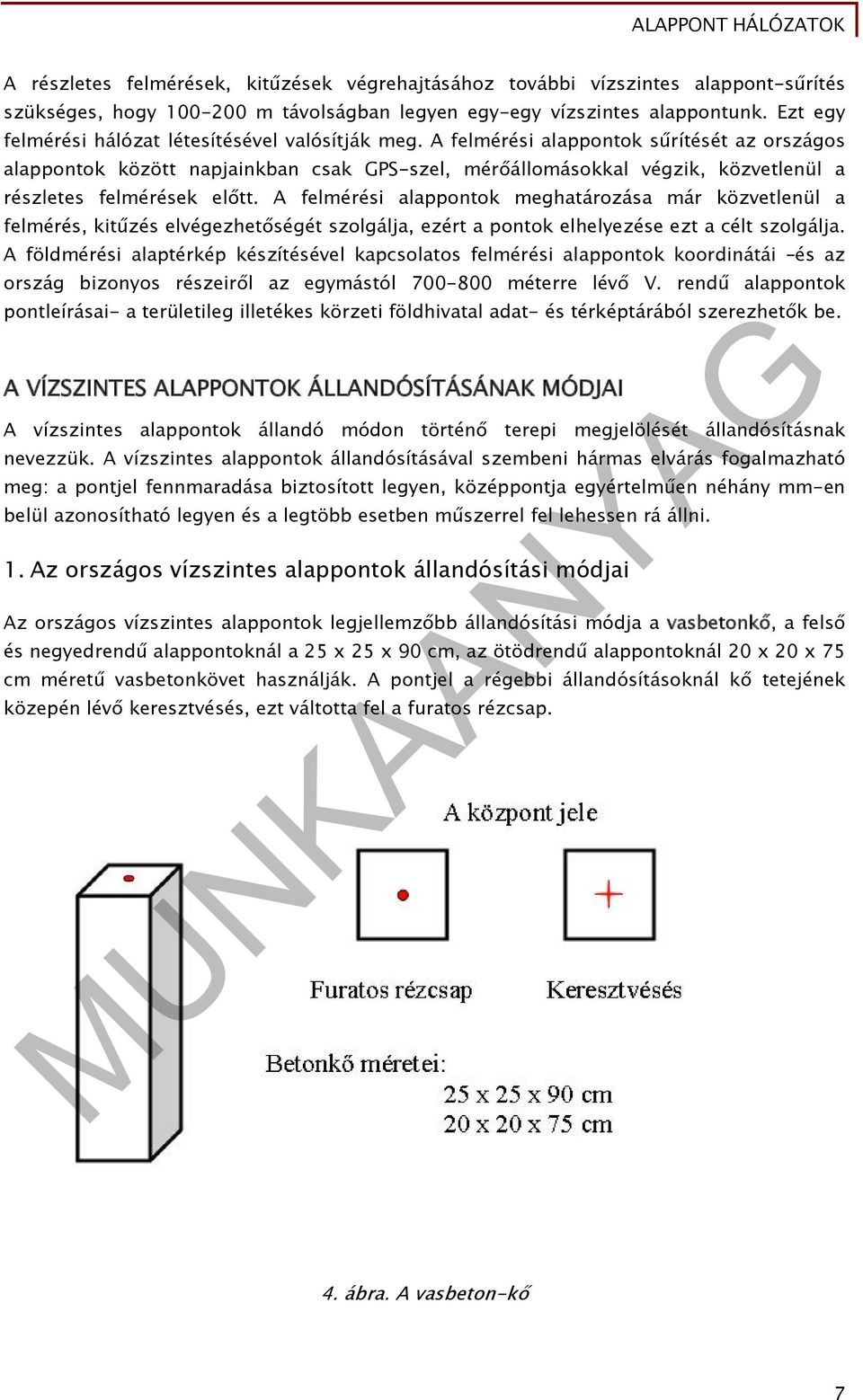 A felmérési alappontok sűrítését az országos alappontok között napjainkban csak GPS-szel, mérőállomásokkal végzik, közvetlenül a részletes felmérések előtt.