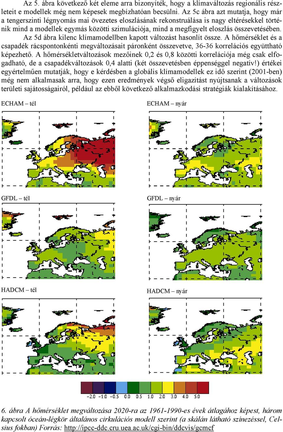 eloszlás összevetésében. Az 5d ábra kilenc klímamodellben kapott változást hasonlít össze.