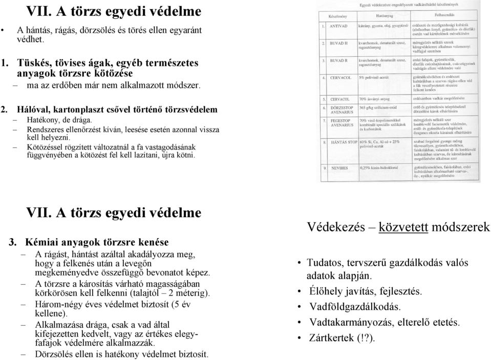 Kötözéssel rögzített változatnál a fa vastagodásának függvényében a kötözést fel kell lazítani, újra kötni. VII. A törzs egyedi védelme 3.