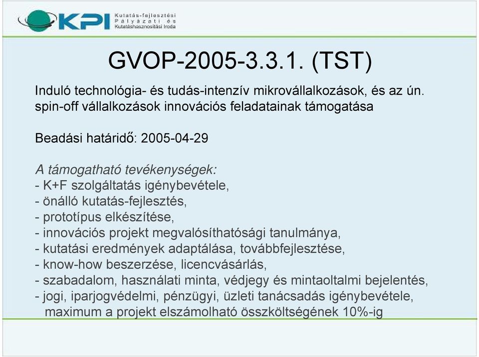 önálló kutatás-fejlesztés, - prototípus elkészítése, - innovációs projekt megvalósíthatósági tanulmánya, - kutatási eredmények adaptálása,