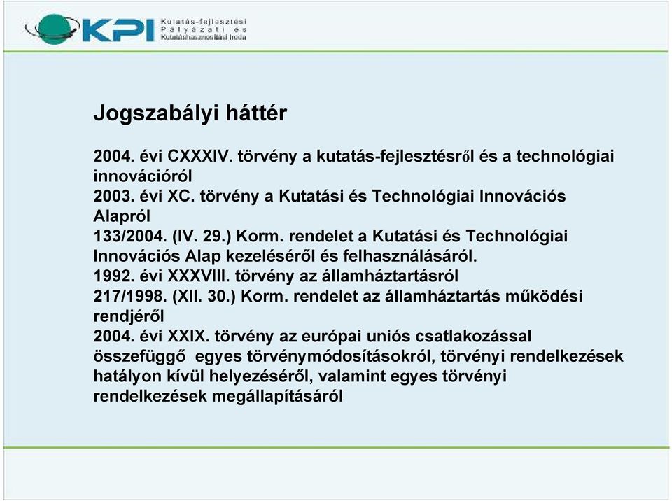 rendelet a Kutatási és Technológiai Innovációs Alap kezeléséről és felhasználásáról. 1992. évi XXXVIII. törvény az államháztartásról 217/1998. (XII.