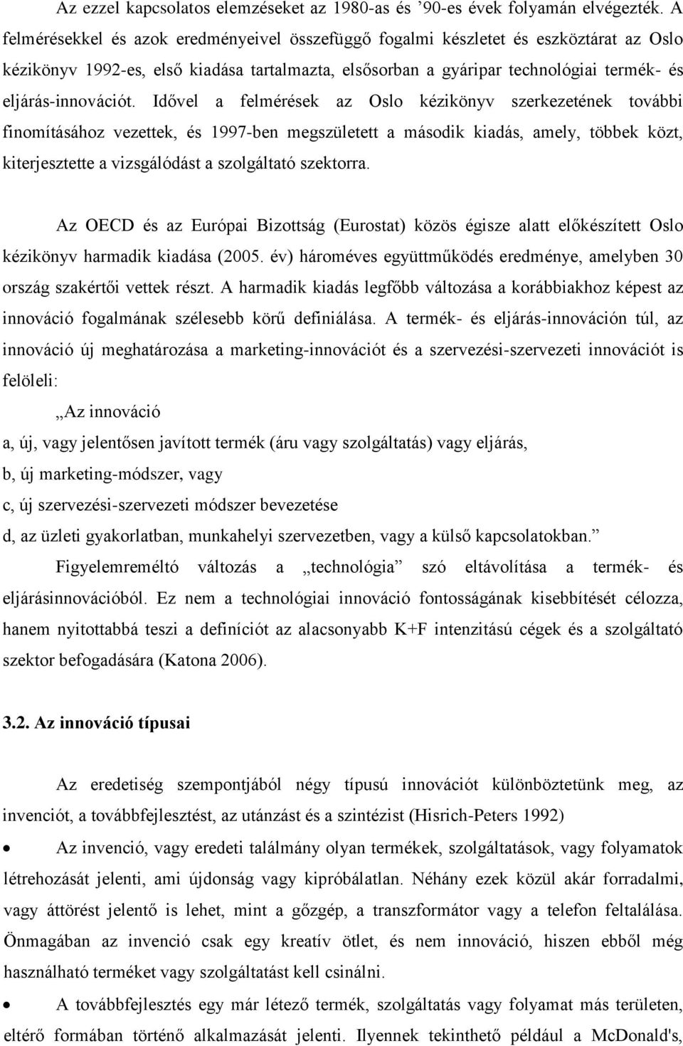 Idővel a felmérések az Oslo kézikönyv szerkezetének további finomításához vezettek, és 1997-ben megszületett a második kiadás, amely, többek közt, kiterjesztette a vizsgálódást a szolgáltató