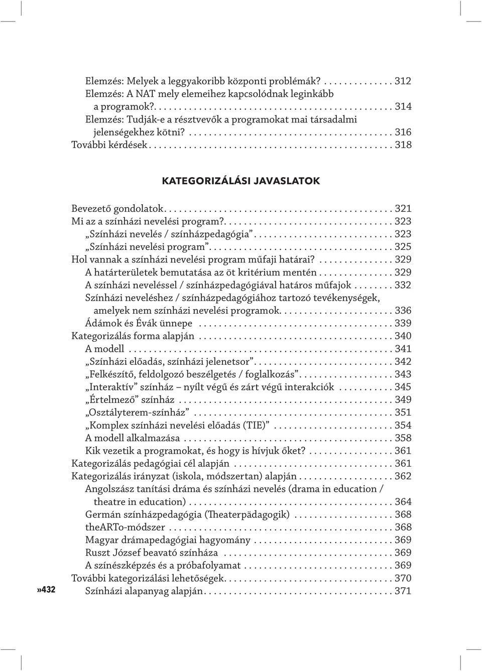 ................................................ 318 KATEGORIZÁLÁSI JAVASLATOK»432 Bevezető gondolatok.............................................. 321 Mi az a színházi nevelési program?