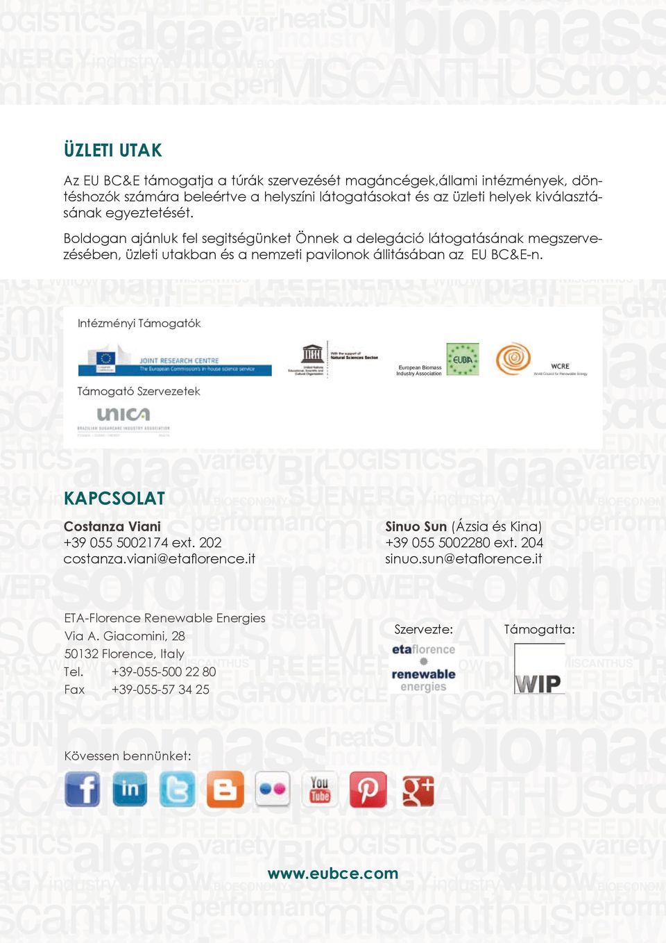 Intézményi Támogatók Támogató Szervezetek European Biomass Industry Association Kapcsolat Costanza Viani +39 055 5002174 ext. 202 costanza.viani@etaflorence.