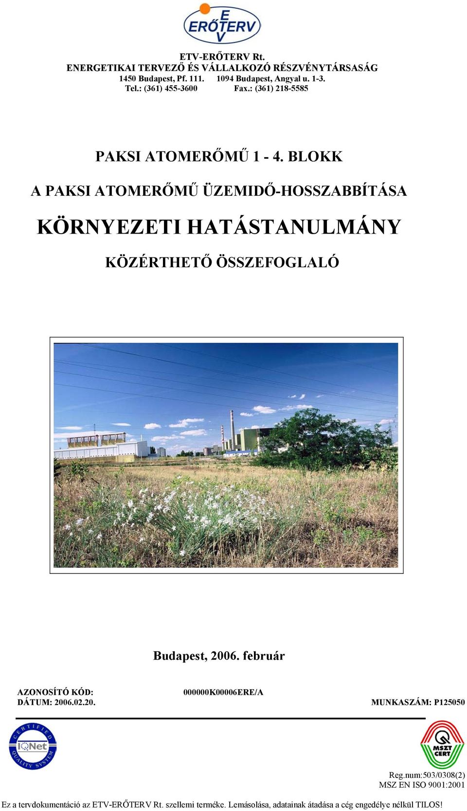 BLOKK A PAKSI ATOMERŐMŰ ÜZEMIDŐ-HOSSZABBÍTÁSA KÖRNYEZETI HATÁSTANULMÁNY KÖZÉRTHETŐ ÖSSZEFOGLALÓ Budapest, 2006.