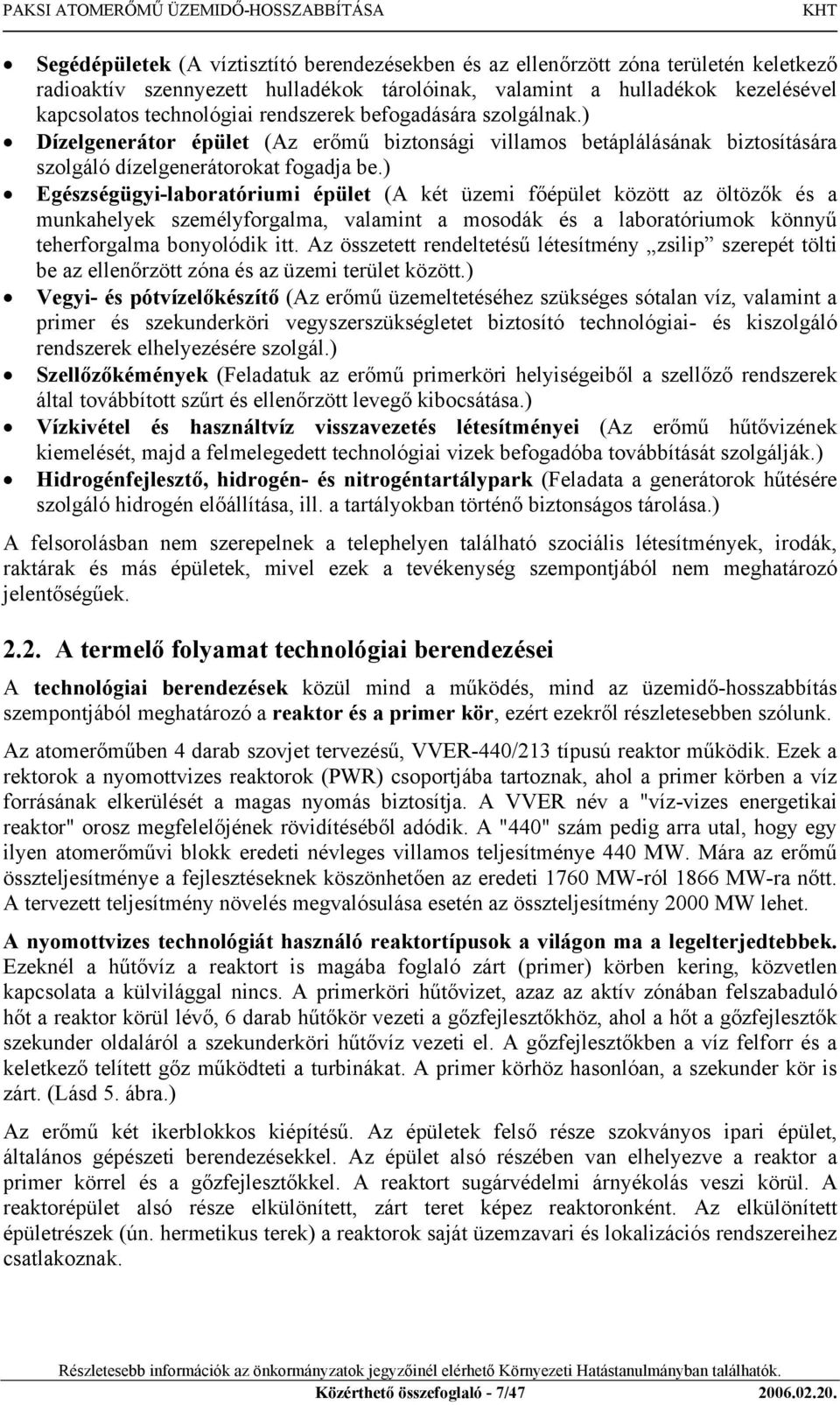 ) Egészségügyi-laboratóriumi épület (A két üzemi főépület között az öltözők és a munkahelyek személyforgalma, valamint a mosodák és a laboratóriumok könnyű teherforgalma bonyolódik itt.