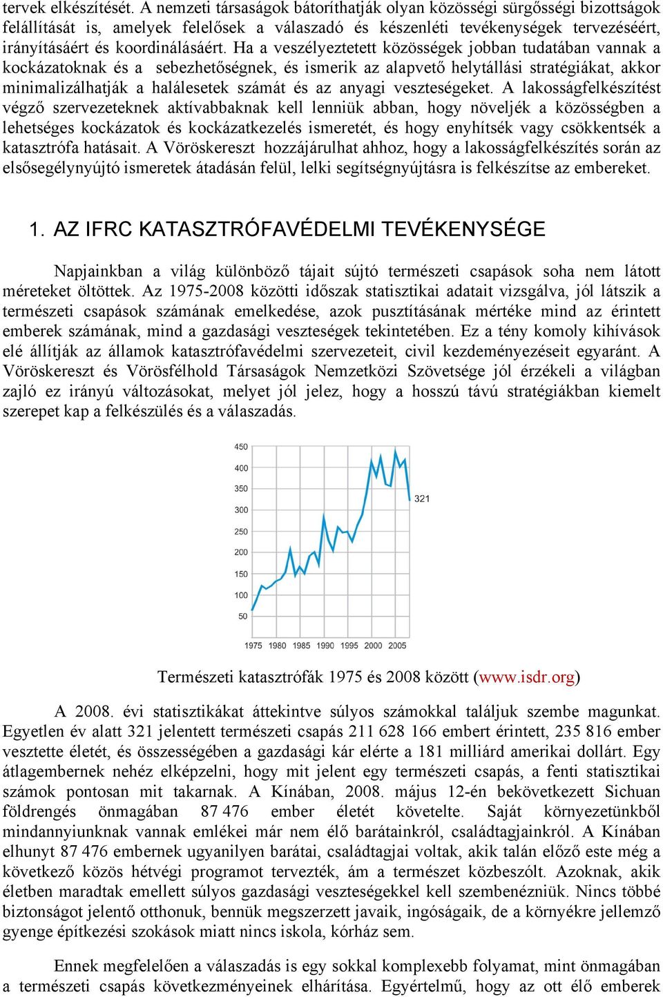 Ha a veszélyeztetett közösségek jobban tudatában vannak a kockázatoknak és a sebezhetőségnek, és ismerik az alapvető helytállási stratégiákat, akkor minimalizálhatják a halálesetek számát és az