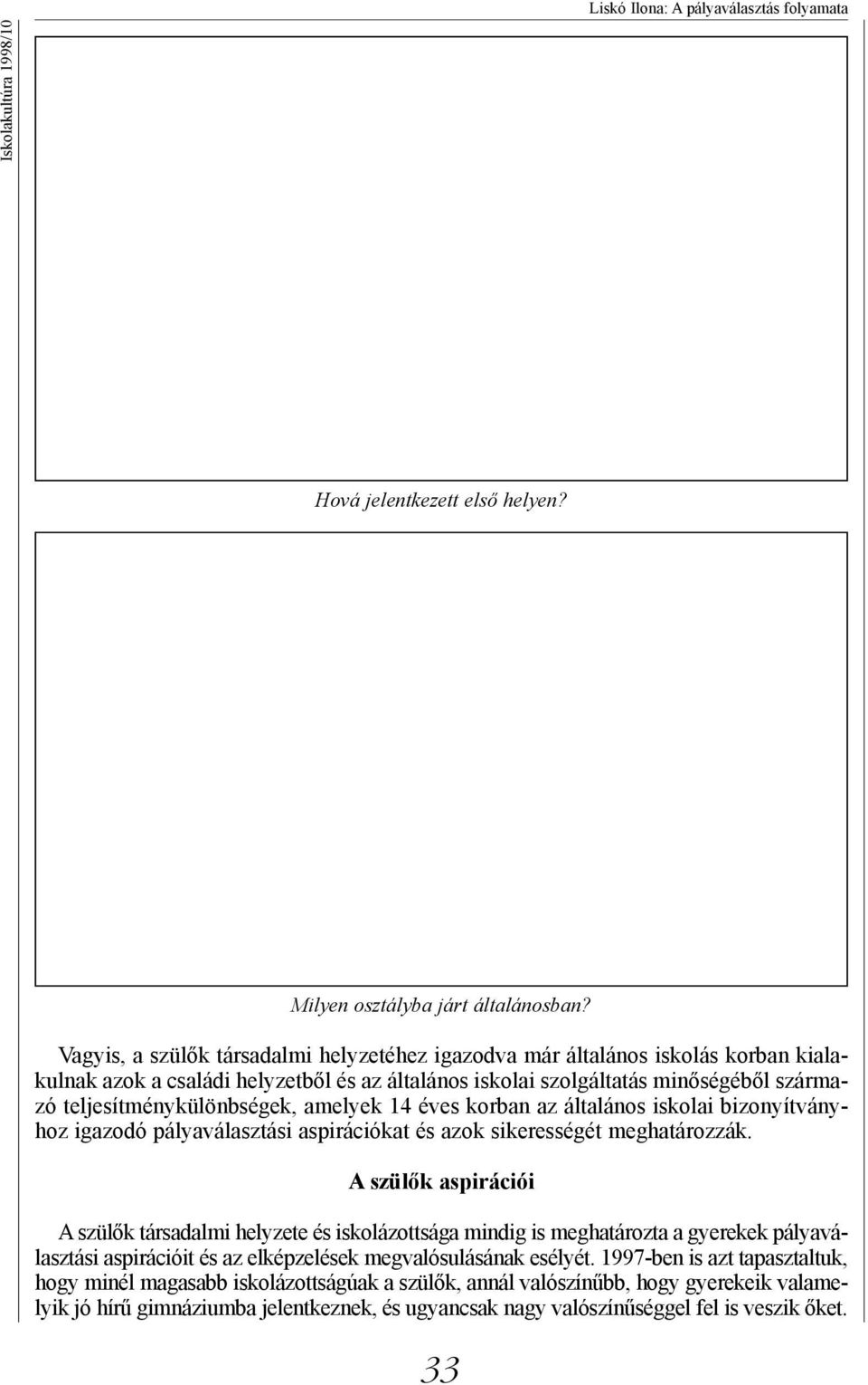 amelyek 14 éves korban az általános iskolai bizonyítványhoz igazodó pályaválasztási aspirációkat és azok sikerességét meghatározzák.