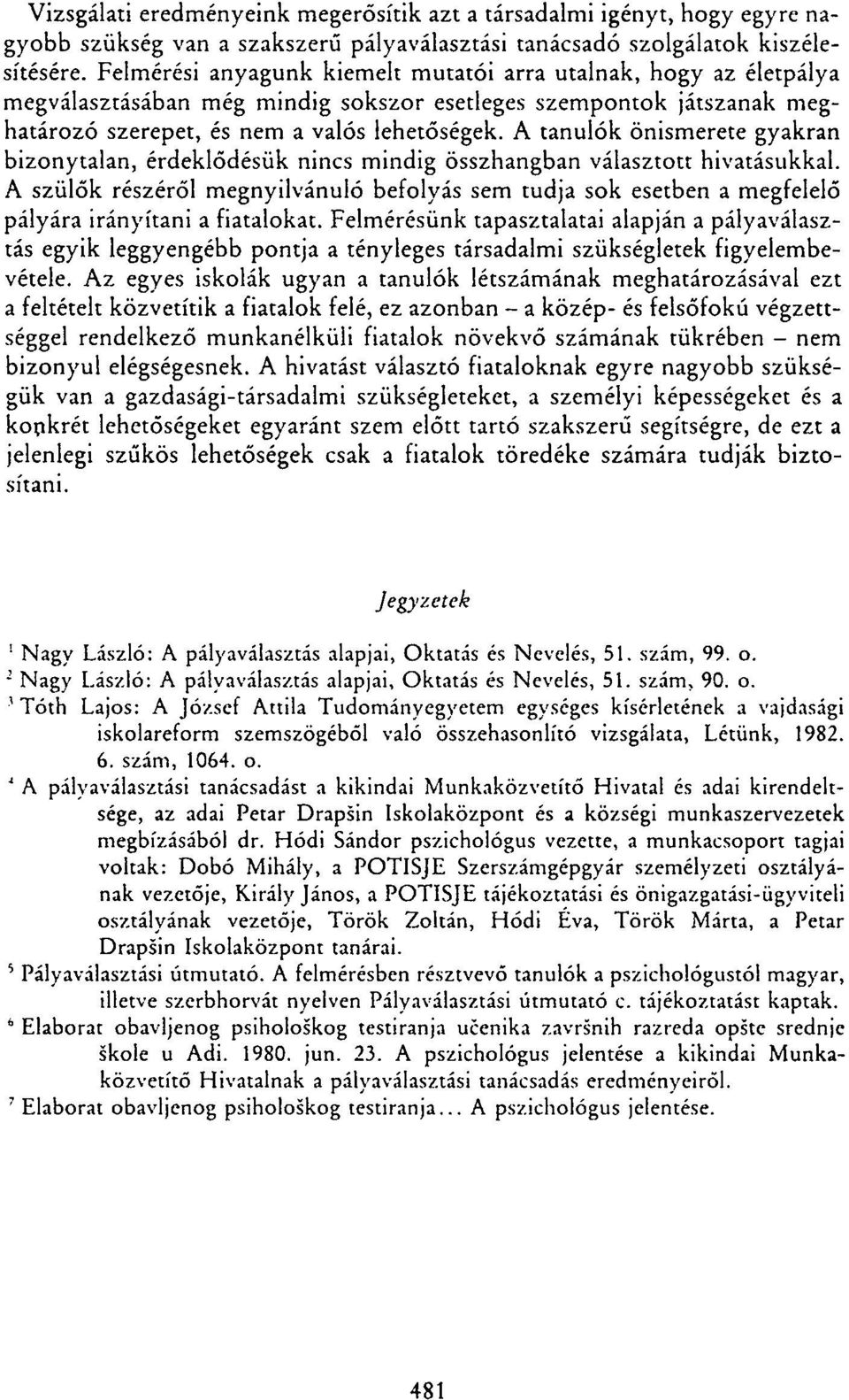 A tanulók önismerete gyakran bizonytalan, érdeklődésük nincs mindig összhangban választott hivatásukkal.