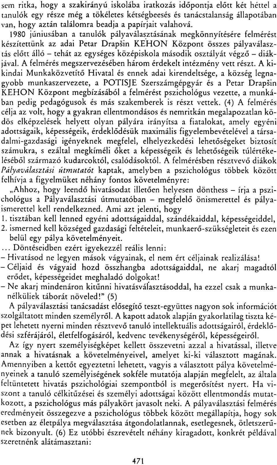 1980 júniusában a tanulók pályaválasztásának megkönnyítésére felmérést készítettünk az adai Petar Drapsin KEHON Központ összes pályaválasztás előtt álló - tehát az egységes középiskola második