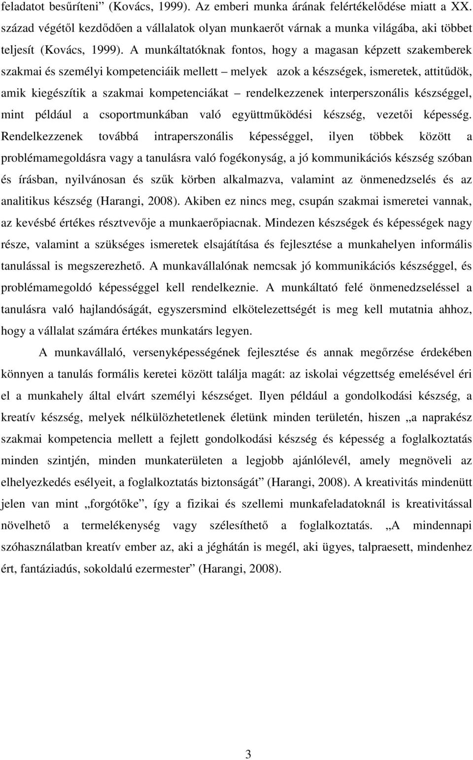 A munkáltatóknak fontos, hogy a magasan képzett szakemberek szakmai és személyi kompetenciáik mellett melyek azok a készségek, ismeretek, attitűdök, amik kiegészítik a szakmai kompetenciákat