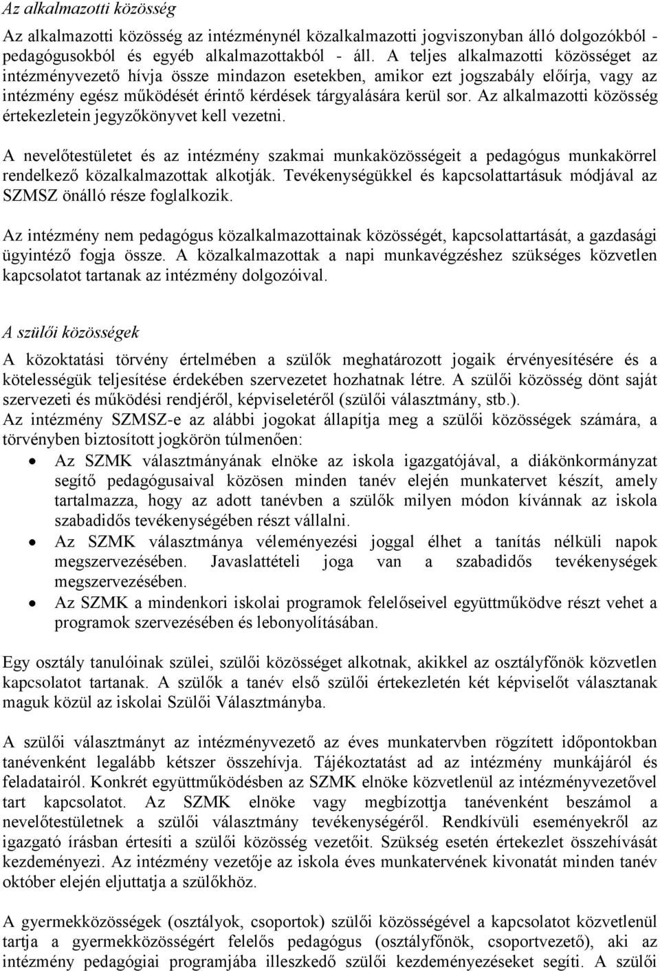 Az alkalmazotti közösség értekezletein jegyzőkönyvet kell vezetni. A nevelőtestületet és az intézmény szakmai munkaközösségeit a pedagógus munkakörrel rendelkező közalkalmazottak alkotják.