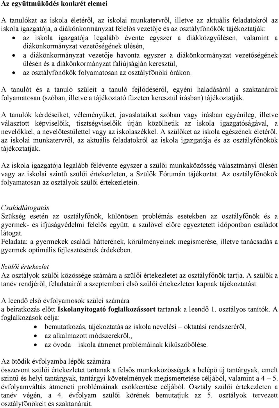 diákönkormányzat vezetőségének ülésén és a diákönkormányzat faliújságján keresztül, az osztályfőnökök folyamatosan az osztályfőnöki órákon.