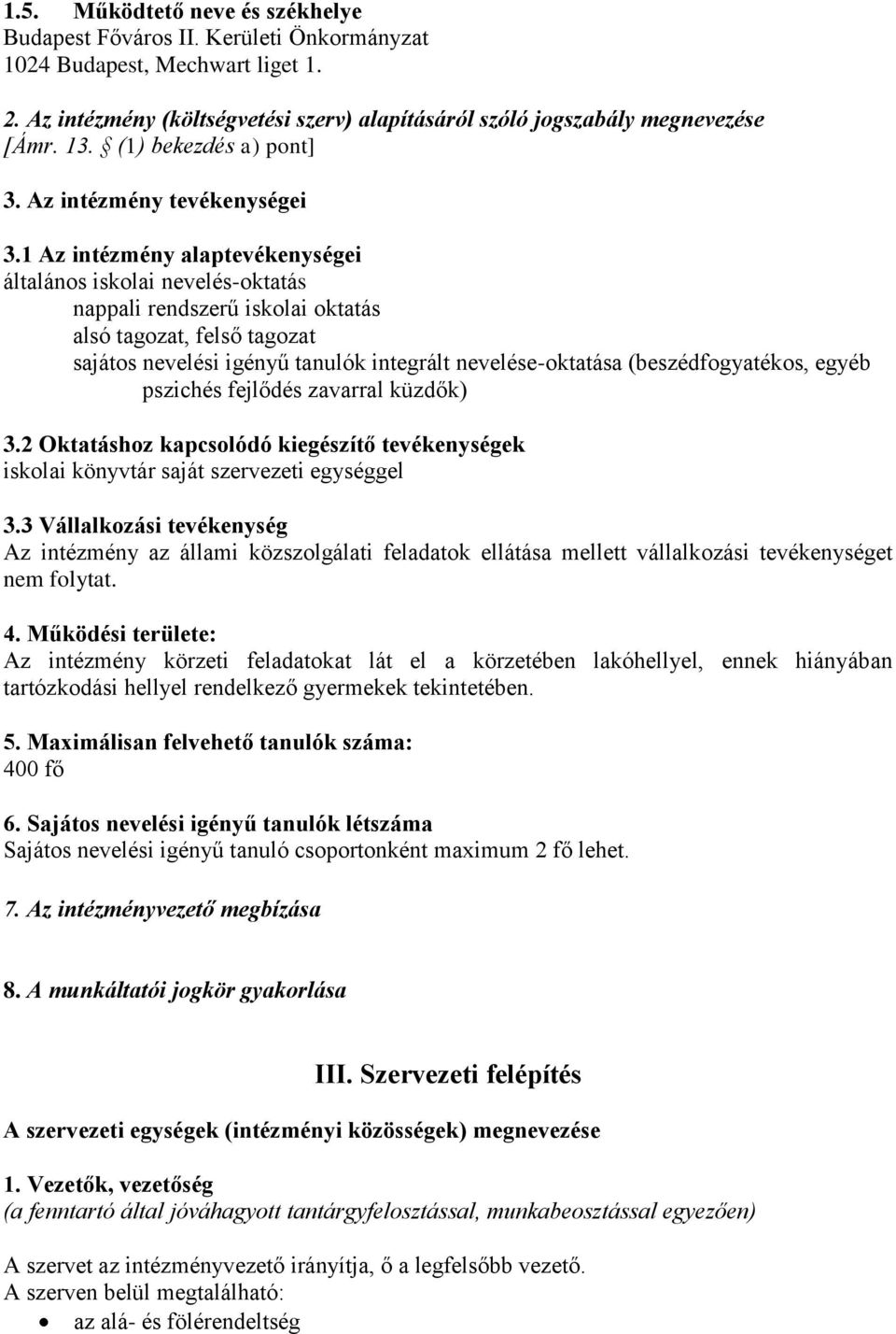 1 Az intézmény alaptevékenységei általános iskolai nevelés-oktatás nappali rendszerű iskolai oktatás alsó tagozat, felső tagozat sajátos nevelési igényű tanulók integrált nevelése-oktatása