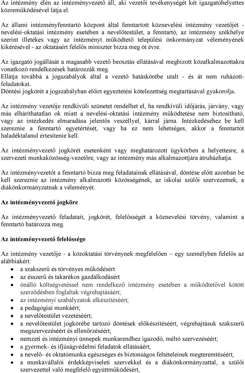 vagy az intézményt működtető települési önkormányzat véleményének kikérésével - az oktatásért felelős miniszter bízza meg öt évre.