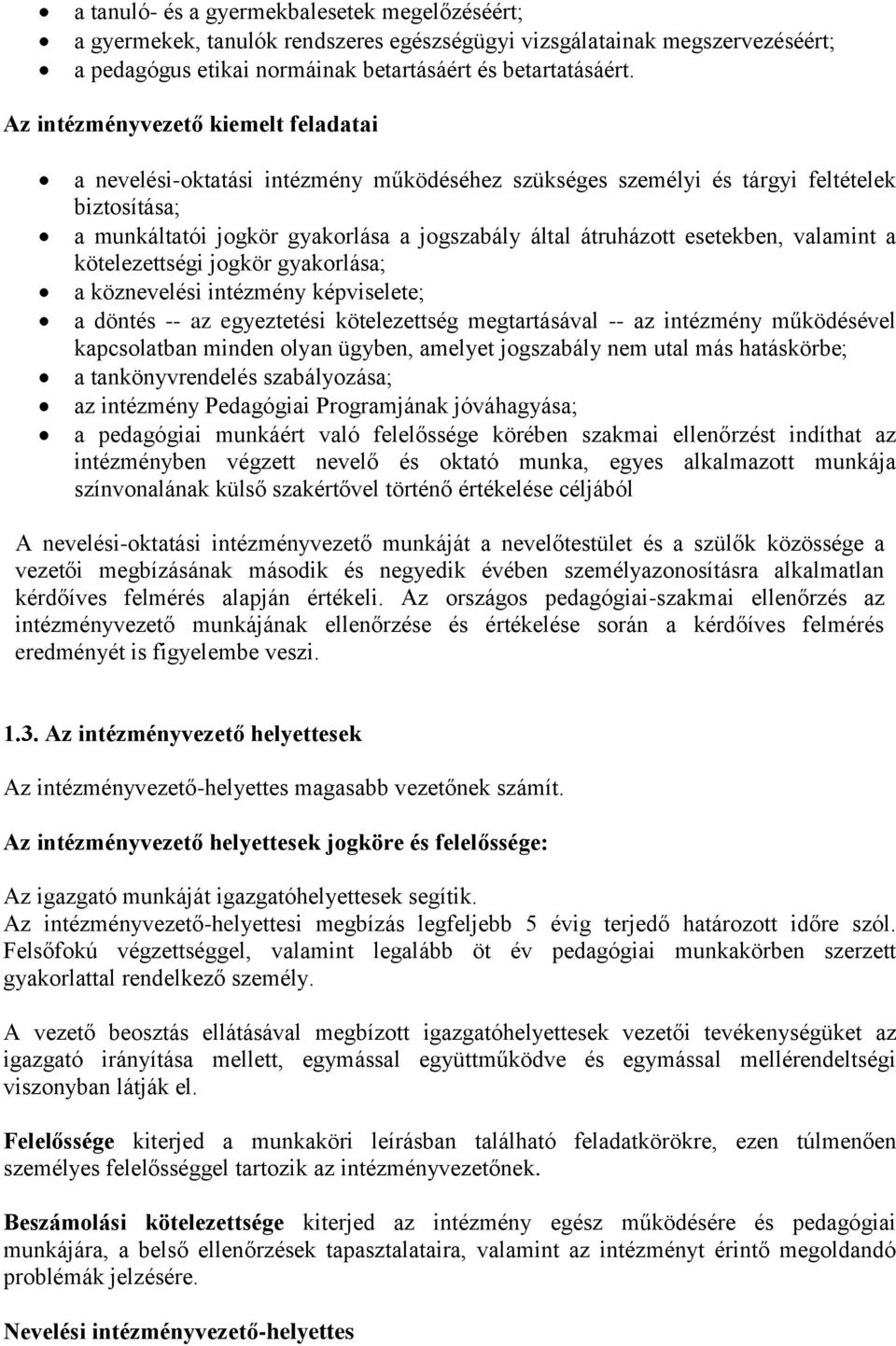 esetekben, valamint a kötelezettségi jogkör gyakorlása; a köznevelési intézmény képviselete; a döntés -- az egyeztetési kötelezettség megtartásával -- az intézmény működésével kapcsolatban minden