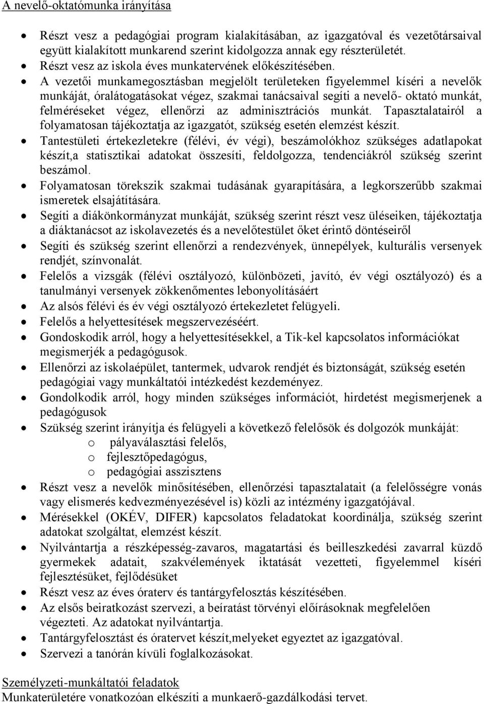 A vezetői munkamegosztásban megjelölt területeken figyelemmel kíséri a nevelők munkáját, óralátogatásokat végez, szakmai tanácsaival segíti a nevelő- oktató munkát, felméréseket végez, ellenőrzi az