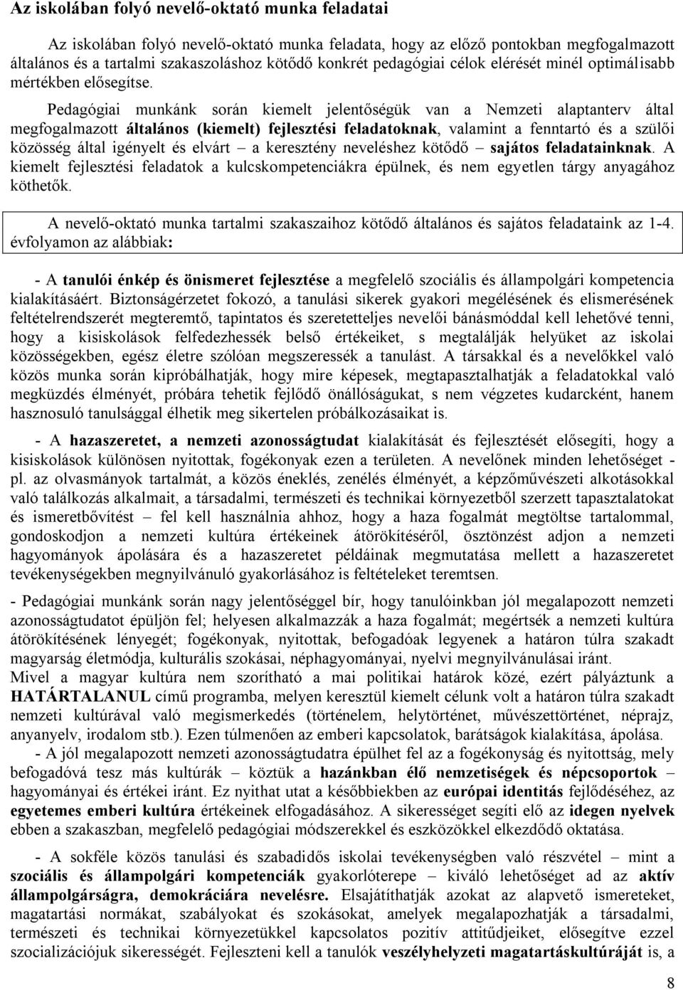 Pedagógiai munkánk során kiemelt jelentőségük van a Nemzeti alaptanterv által megfogalmazott általános (kiemelt) fejlesztési feladatoknak, valamint a fenntartó és a szülői közösség által igényelt és