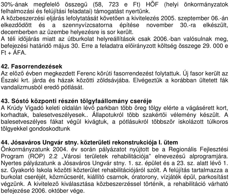 -ban valósulnak meg, befejezési határidő május 30. Erre a feladatra előirányzott költség összege 29. 000 e Ft + ÁFA. 42.