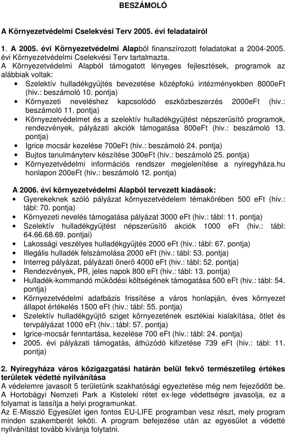 pontja) Környezeti neveléshez kapcsolódó eszközbeszerzés 2000eFt (hiv.: beszámoló 11.