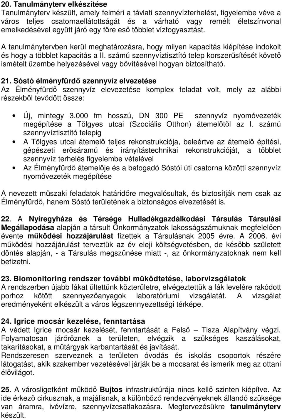 számú szennyvíztisztító telep korszerűsítését követő ismételt üzembe helyezésével vagy bővítésével hogyan biztosítható. 21.