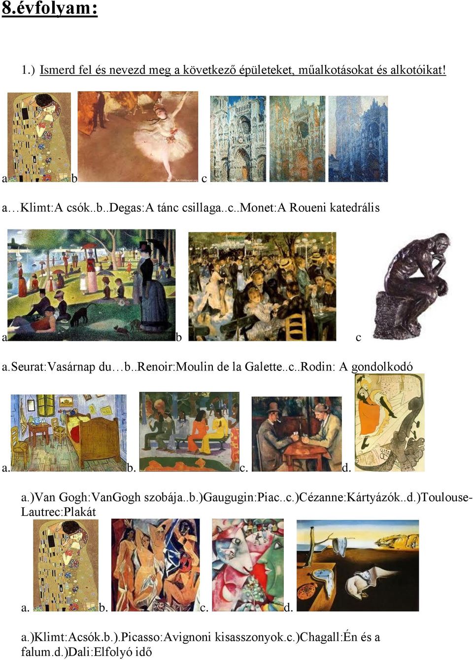 .renoir:moulin de la Galette..c..Rodin: A gondolkodó a. b. c. d. a.)van Gogh:VanGogh szobája..b.)gaugugin:piac..c.)cézanne:kártyázók.