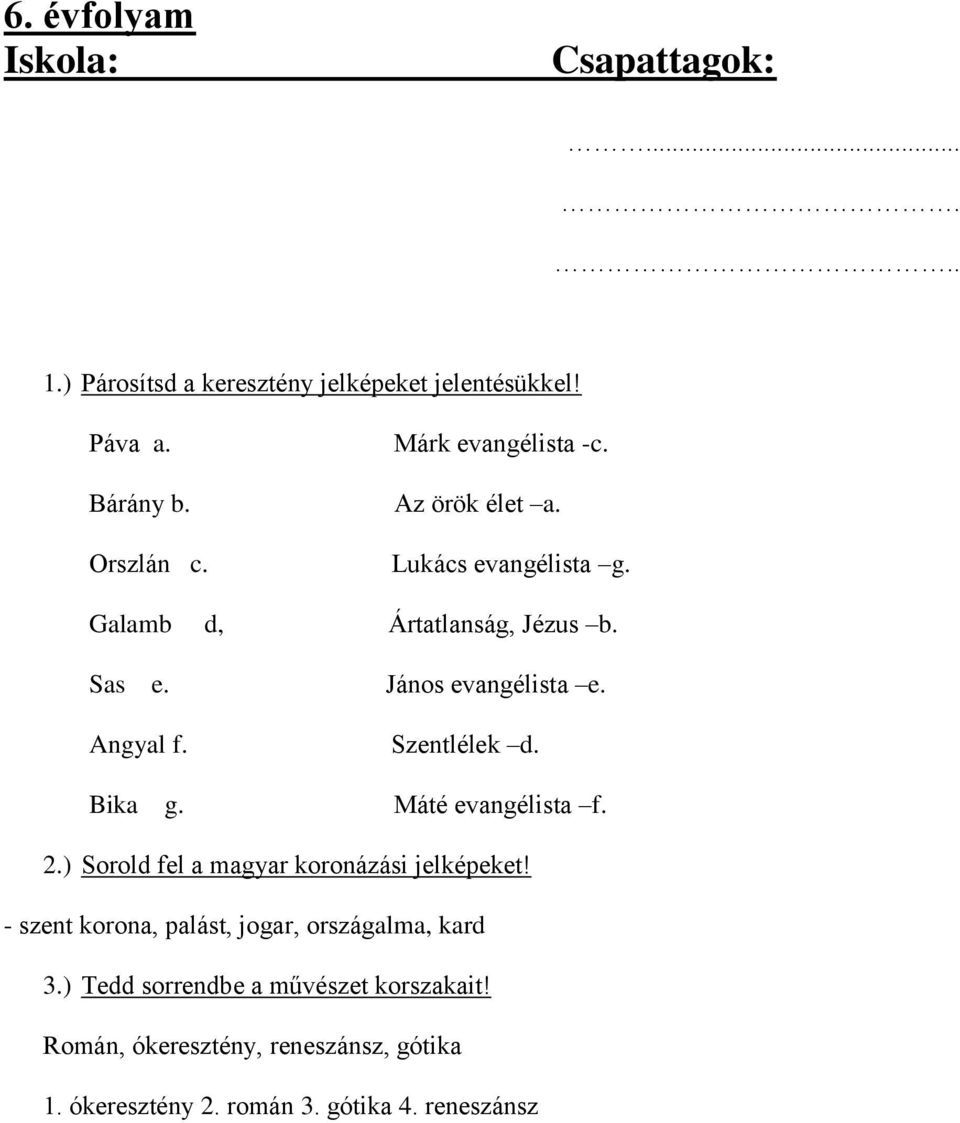 Szentlélek d. Bika g. Máté evangélista f. 2.) Sorold fel a magyar koronázási jelképeket!