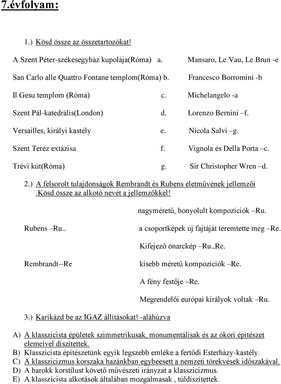 Vignola és Della Porta c. Trévi kút(róma) g. Sir Christopher Wren d. 2.) A felsorolt tulajdonságok Rembrandt és Rubens életművének jellemzői.kösd össze az alkotó nevét a jellemzőkkel!
