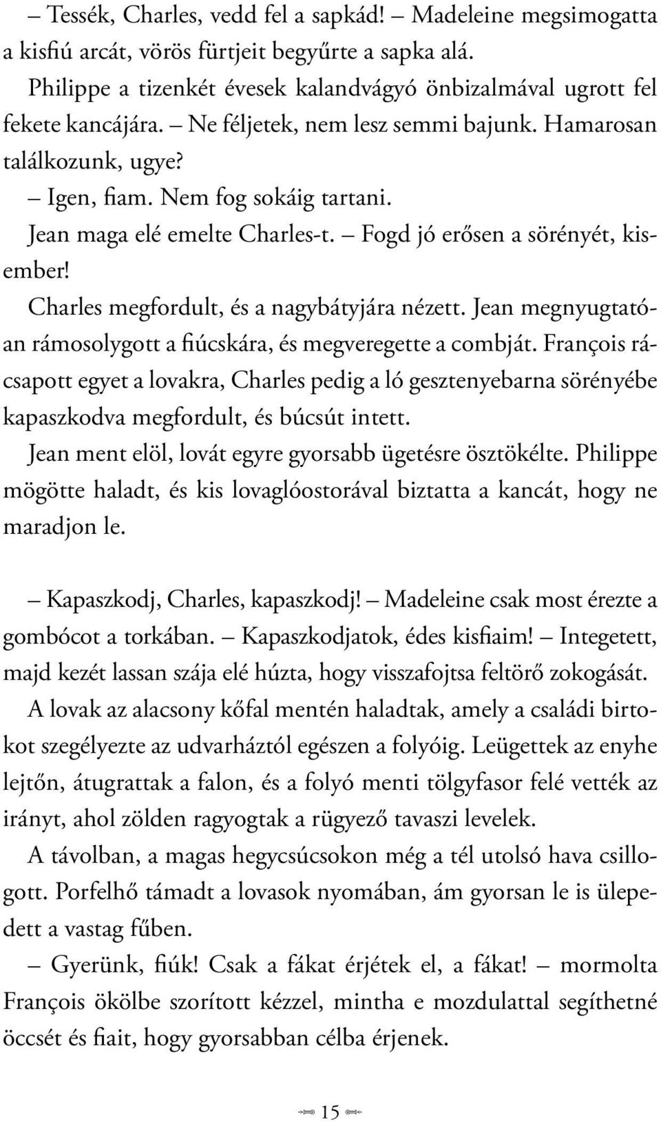 Charles megfordult, és a nagybátyjára nézett. Jean megnyugtatóan rámosolygott a fiúcskára, és megveregette a combját.