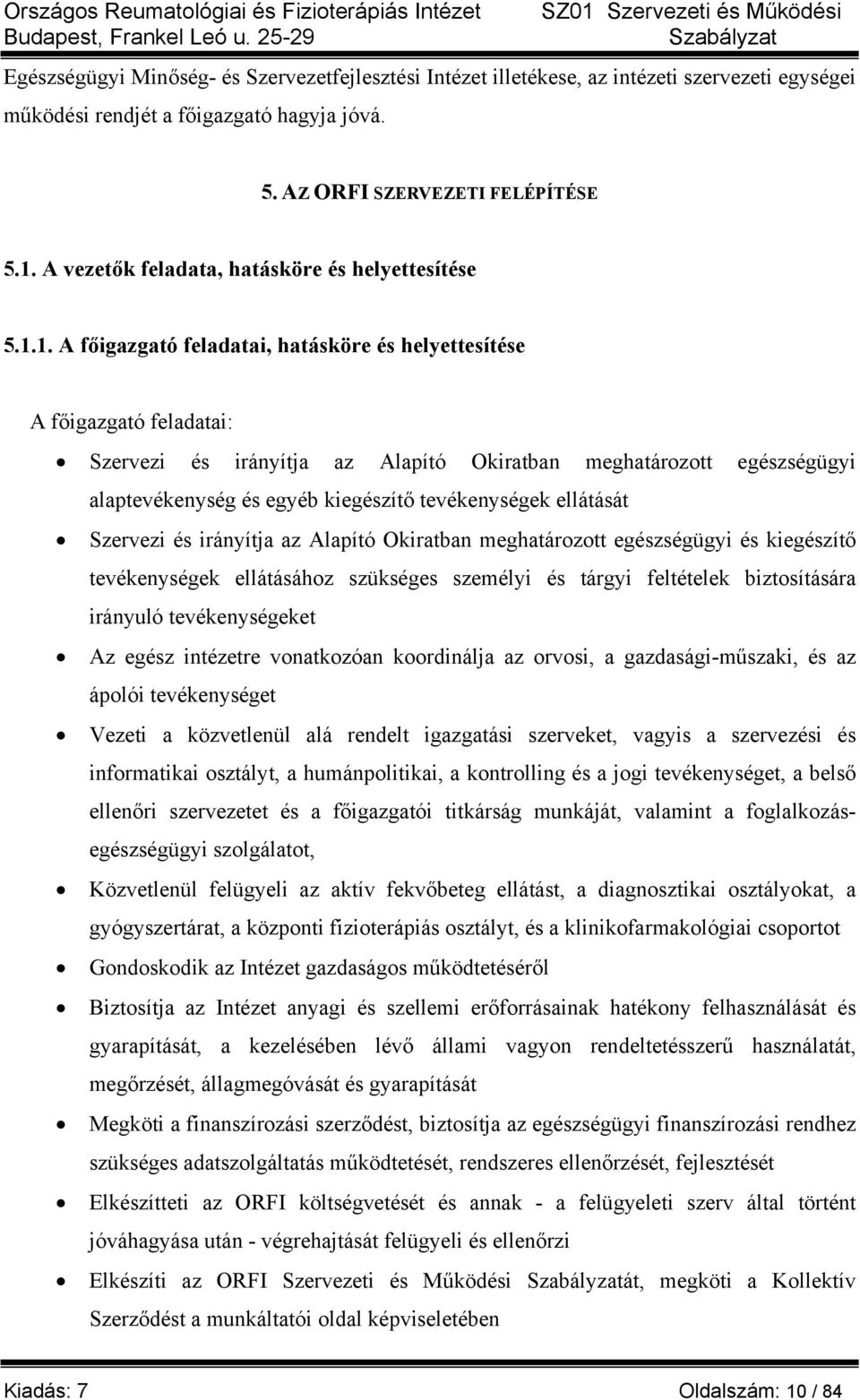 1. A főigazgató feladatai, hatásköre és helyettesítése A főigazgató feladatai: Szervezi és irányítja az Alapító Okiratban meghatározott egészségügyi alaptevékenység és egyéb kiegészítő tevékenységek