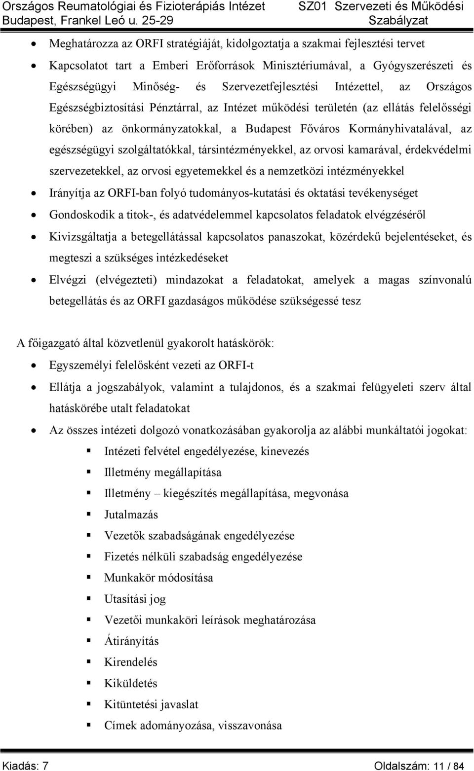 Kormányhivatalával, az egészségügyi szolgáltatókkal, társintézményekkel, az orvosi kamarával, érdekvédelmi szervezetekkel, az orvosi egyetemekkel és a nemzetközi intézményekkel Irányítja az ORFI-ban