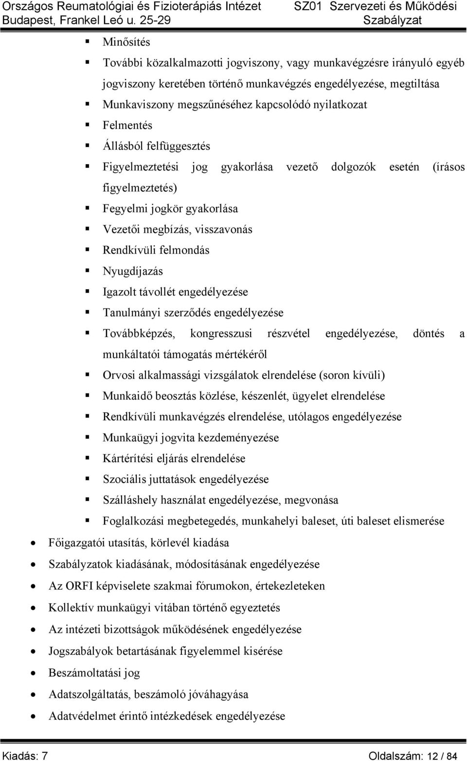 Nyugdíjazás Igazolt távollét engedélyezése Tanulmányi szerződés engedélyezése Továbbképzés, kongresszusi részvétel engedélyezése, döntés a munkáltatói támogatás mértékéről Orvosi alkalmassági