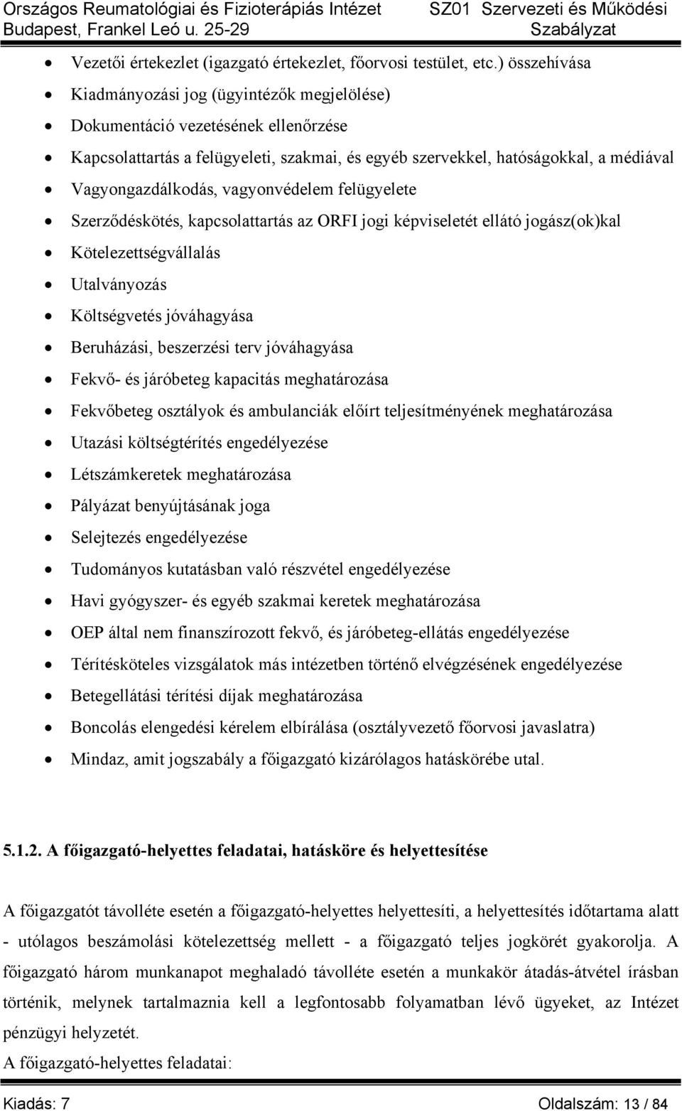 vagyonvédelem felügyelete Szerződéskötés, kapcsolattartás az ORFI jogi képviseletét ellátó jogász(ok)kal Kötelezettségvállalás Utalványozás Költségvetés jóváhagyása Beruházási, beszerzési terv