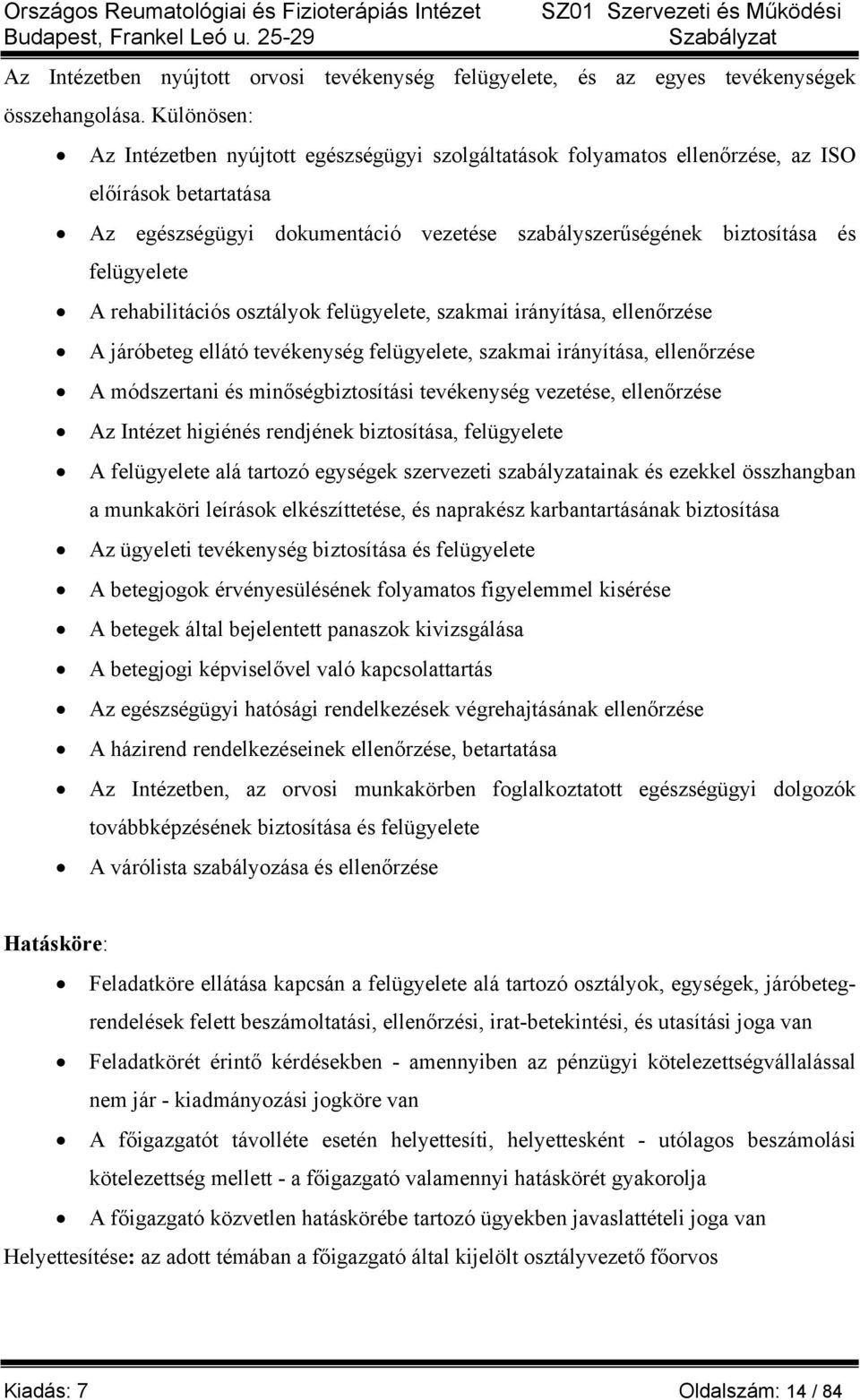 A rehabilitációs osztályok felügyelete, szakmai irányítása, ellenőrzése A járóbeteg ellátó tevékenység felügyelete, szakmai irányítása, ellenőrzése A módszertani és minőségbiztosítási tevékenység