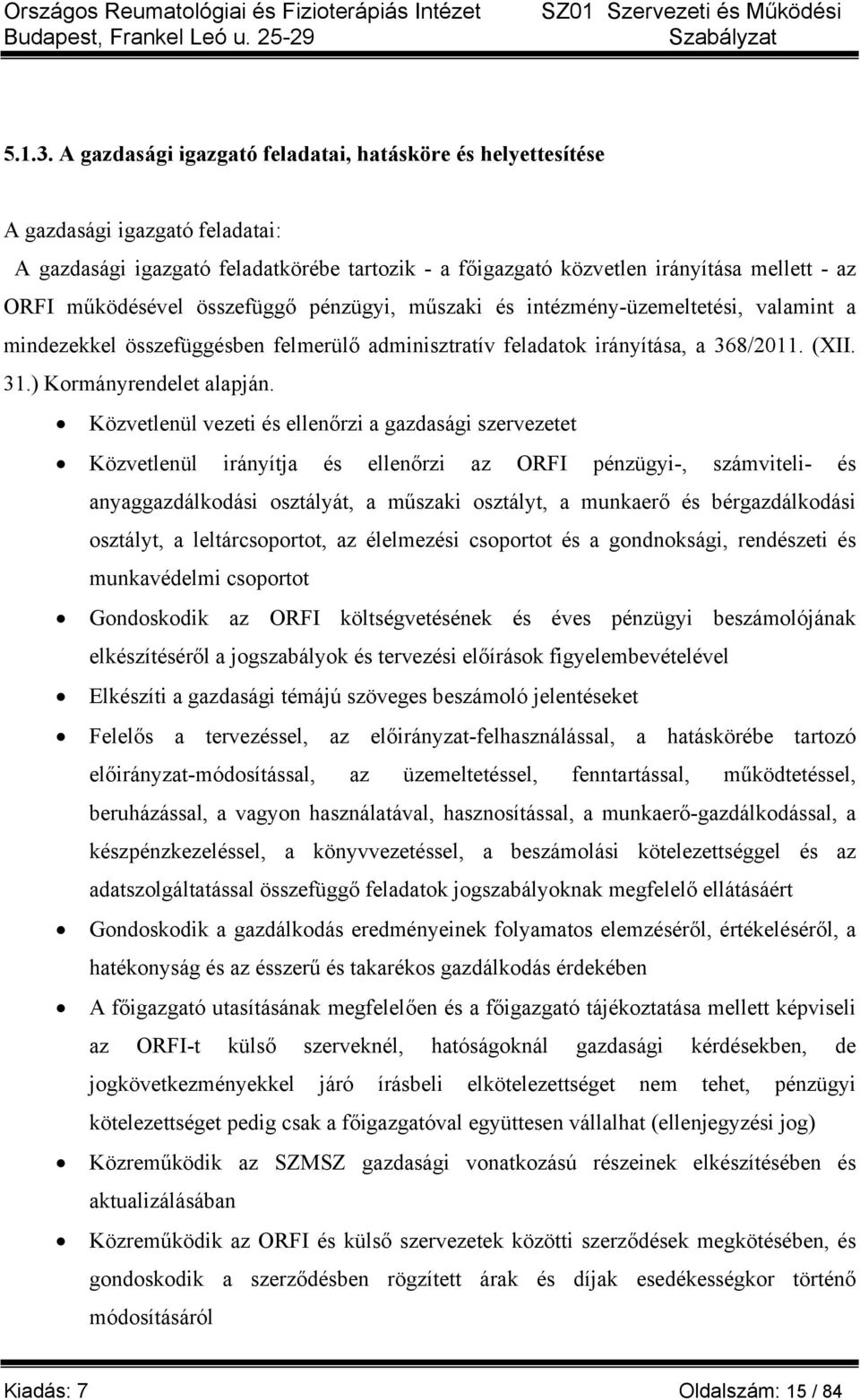 működésével összefüggő pénzügyi, műszaki és intézmény-üzemeltetési, valamint a mindezekkel összefüggésben felmerülő adminisztratív feladatok irányítása, a 368/2011. (XII. 31.) Kormányrendelet alapján.