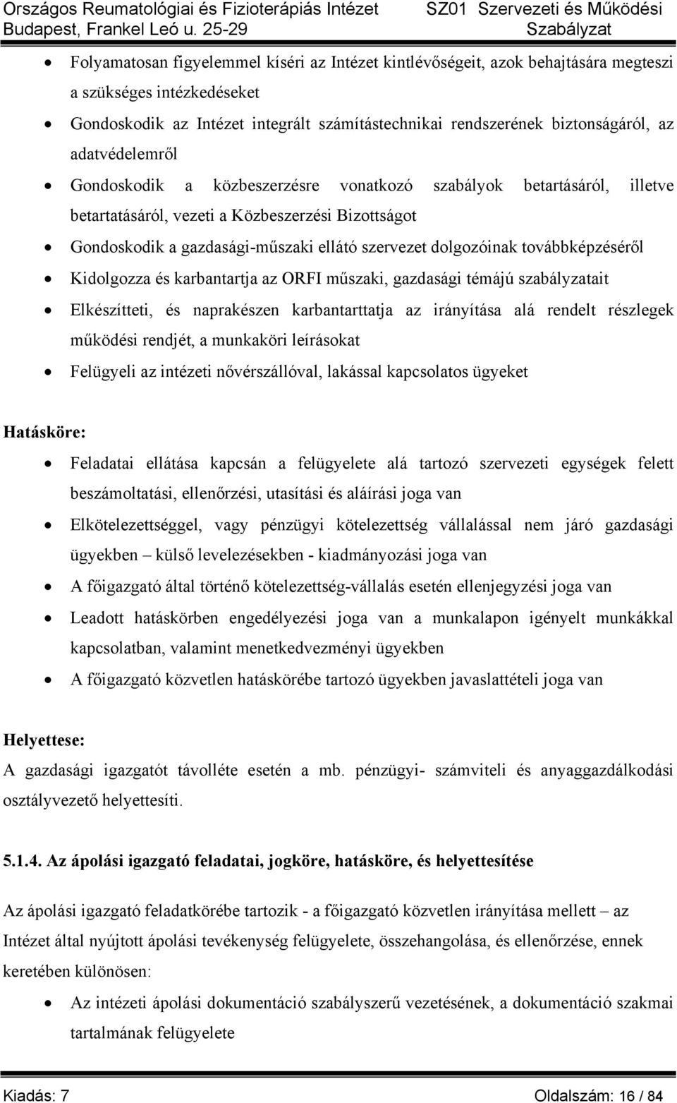 továbbképzéséről Kidolgozza és karbantartja az ORFI műszaki, gazdasági témájú szabályzatait Elkészítteti, és naprakészen karbantarttatja az irányítása alá rendelt részlegek működési rendjét, a