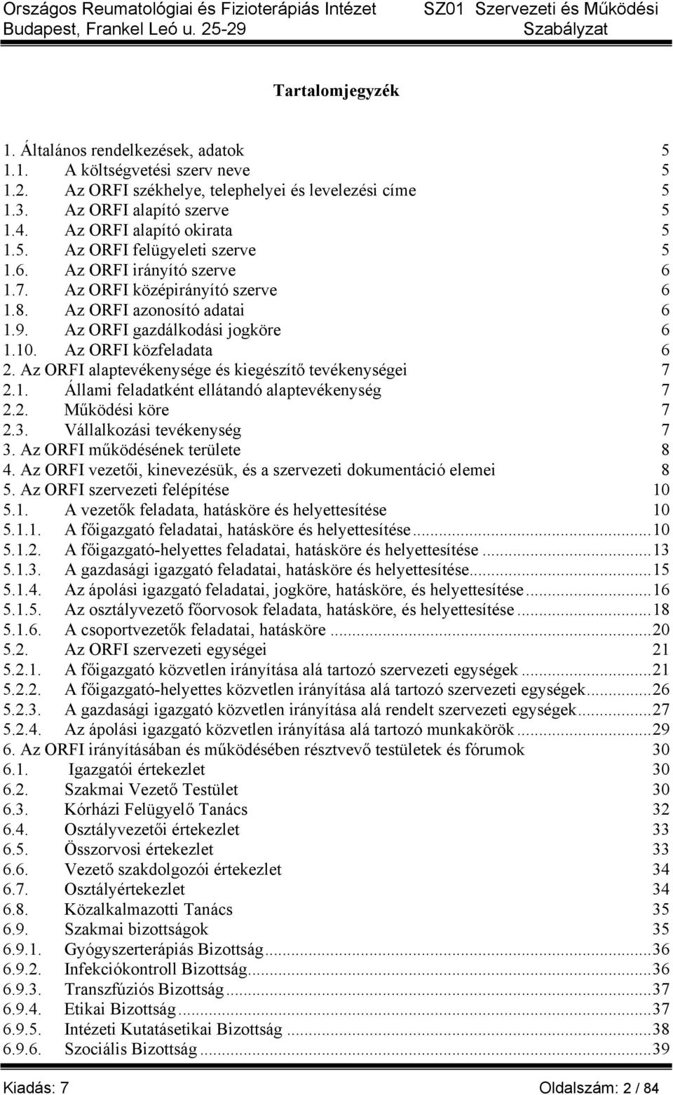 Az ORFI középirányító szerve 6 1.8. Az ORFI azonosító adatai 6 1.9. Az ORFI gazdálkodási jogköre 6 1.10. Az ORFI közfeladata 6 2. Az ORFI alaptevékenysége és kiegészítő tevékenységei 7 2.1. Állami feladatként ellátandó alaptevékenység 7 2.