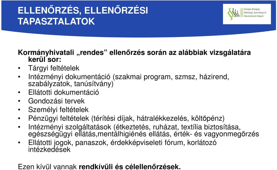 feltételek (térítési díjak, hátralékkezelés, költőpénz) Intézményi szolgáltatások (étkeztetés, ruházat, textília biztosítása, egészségügyi