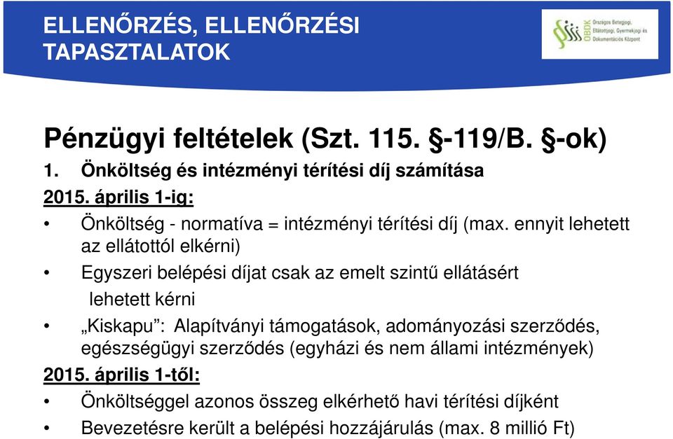 ennyit lehetett az ellátottól elkérni) Egyszeri belépési díjat csak az emelt szintű ellátásért lehetett kérni Kiskapu : Alapítványi