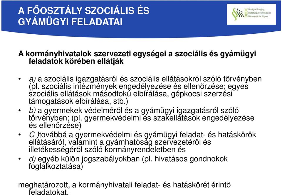 ) b) a gyermekek védelméről és a gyámügyi igazgatásról szóló törvényben; (pl.